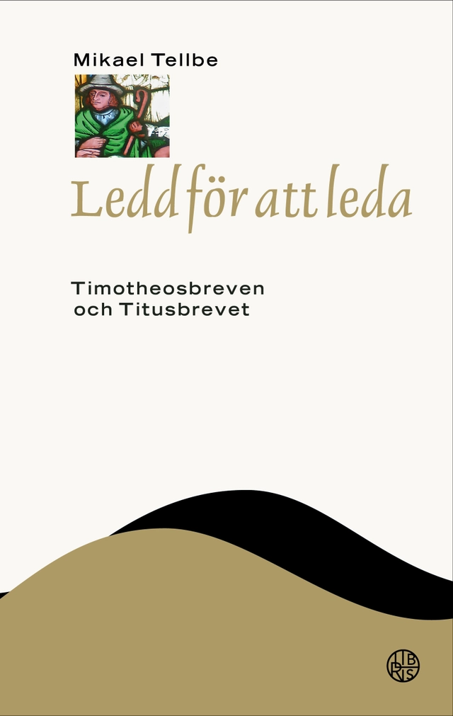 Ledd för att leda : Timotheosbreven och Titusbrevet; Mikael Tellbe; 2022