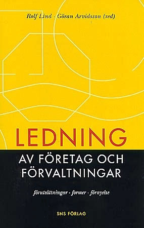 Ledning av företag och förvaltningar : förutsättningar, former, förnyelse; Göran Arvidsson, Rolf Lind, Studieförbundet Näringsliv och samhälle; 1998
