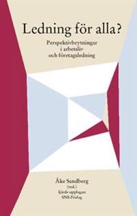 Ledning för alla? Perspektivbrytning i arbetsliv och företagsledning; Åke Sandberg; 2003