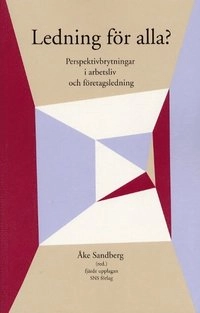 Ledning för alla? Perspektivbrytningar i arbetsliv och företagsledning; Åke (red) Sandberg; 2003
