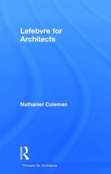 Lefebvre for architects; Nathaniel Coleman; 2015