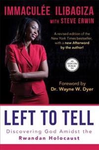 Left to Tell: Discovering God Amidst the Rwandan Holocaust; Ilibagiza; 2014