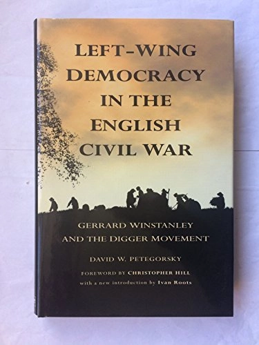 Left-wing Democracy in the English Civil War: Gerrard Winstanley and the Digger Movement; David W. Petegorsky; 1999