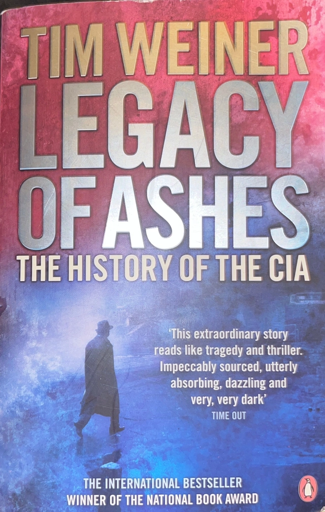 Legacy of ashes : the history of the CIA; Tim Weiner; 2008