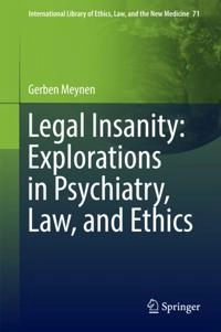 Legal Insanity: Explorations in Psychiatry, Law, and Ethics; Gerben Meynen; 2016