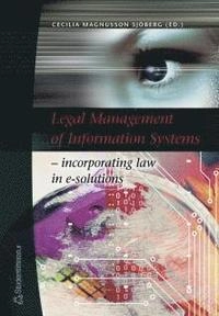 Legal management of information systems : incorporating law in e-solutions; Cecilia Magnusson Sjöberg; 2005