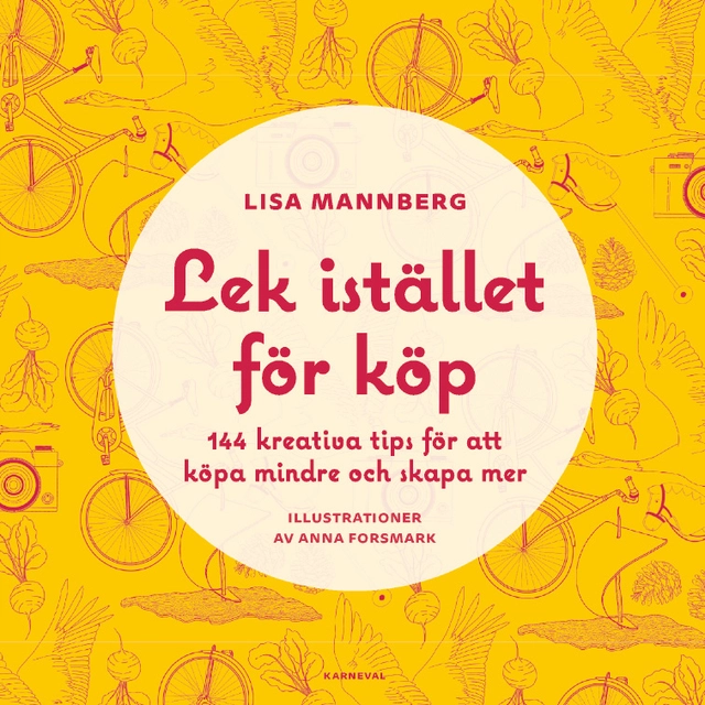 Lek istället för köp : 144 kreativa tips för att köpa mindre och skapa mer; Lisa Mannberg; 2021