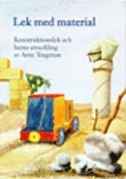 Lek med material - Konstruktionslek och barns utveckling; Arne Trageton; 1996