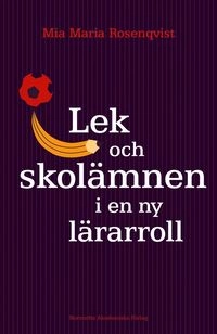 Lek och skolämnen i en ny lärarroll : Temaarbete med 3-9-åringar; Mia Maria Rosenqvist; 2006