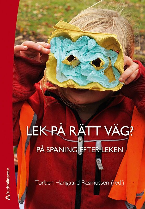 Lek på rätt väg? : på spaning efter leken; Torben Hangaard Rasmussen, Ditte Winther-Lindqvist, Einar Sundsdal, Elin Eriksen Ødegaard, Eva Johansson, Eva Stai Brønstad, Geir Olaf Pettersen, Helle Skovbjerg Karoff, Lars-Erik Berg, Margareta Öhman, Maria Øksnes, Merete Lund Fasting, Monica Volden, Nina Rossholt, Ole Fredrik Lillemyr; 2016