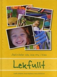 Lekfullt : Aktiviteter ute, inne och i bilen; Josefin Ahlström, Ann Nyblaeus, Anna Dahlstrand; 2007