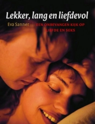 Lekker, lang en liefdevol : een onbevangen kijk op liefde en seks; Eva Sanner; 2009