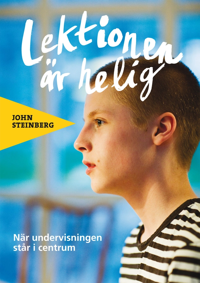 Lektionen är helig : när undervisningen står i centrum; John Steinberg; 2021