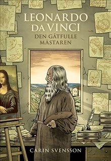 Leonardo da Vinci : den gåtfulle mästaren; Carin Svensson; 2016