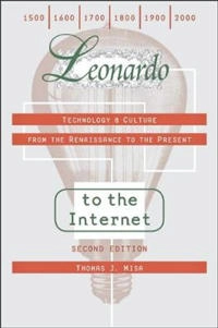 Leonardo to the Internet : technology & culture from the Renaissance to the present; Thomas J. Misa; 2011