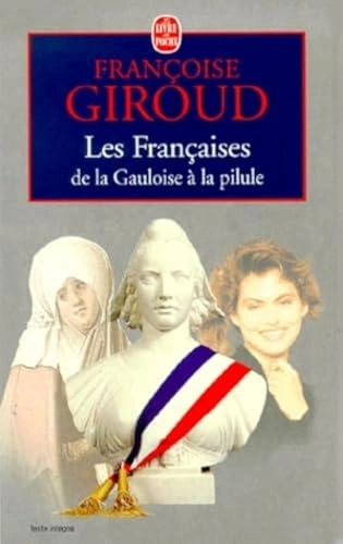 Les  Françaises : de la Gauloise à la pilule; [texte intégral]; Françoise Giroud; 2000
