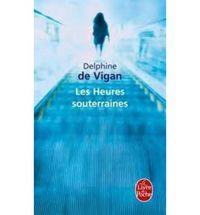 Les Heures Souterraines : roman; Delphine De Vigan; 2011