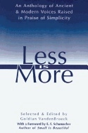 Less Is More : An Anthology of Ancient & Modern Voices Raised in Praise of Simplicity; Goldian Vanden-Broeck; 1996