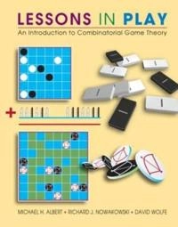 Lessons in play : an introduction to combinatorial game theory; Michael H. Albert; 2007