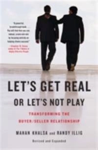 Let's get real or let's not play : transforming the buyer/seller relationship; Mahan. Khalsa; 2008