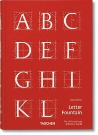 Letter fountain : (on printing types) : [the ultimate type reference guide]; Joep Pohlen; 2015