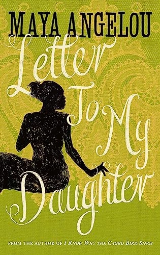 Letter to my daughter; Maya Angelou; 2012