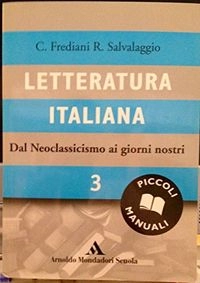 Letteratura italiana 3 : dal neoclassicismo al giorni nostri; C. Frediani