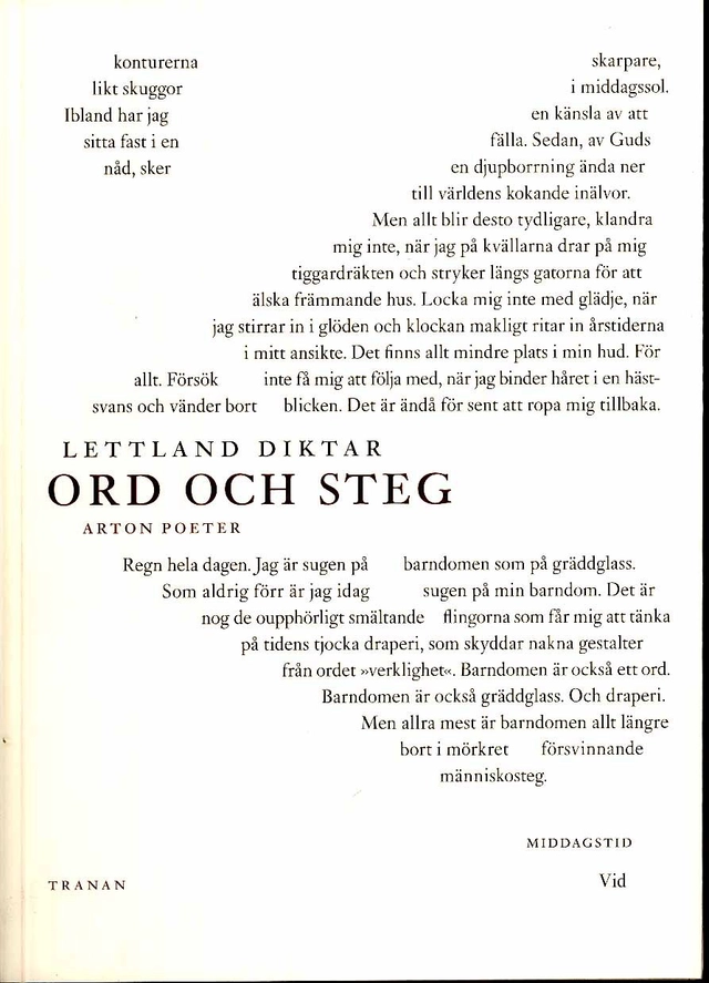 Lettland diktar : ord och steg - arton poeter; Velta Snikere, Imants Ziedonis, Margita Gutmane, Janis Rokpelnis, Leons Briedis, Mara Zalite, Eduards Aivars, Peters Bruveris, Liana Langa, Sergej Timofeyev, Maris Salejs, Inga Abele, Inga Gaile, Karlis Verdins, Marts Pujats, Agnese Krivade, Ingmara Balode, Inese Zandere; 2008