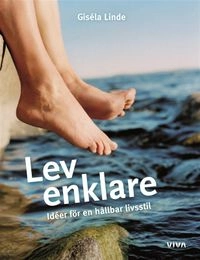 Lev enklare : idéer för en hållbar livsstil; Giséla Linde; 2008