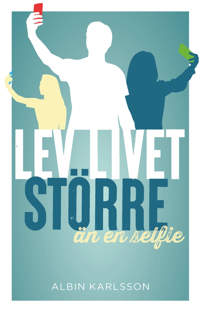 Lev livet större än en selfie; Albin Karlsson; 2021