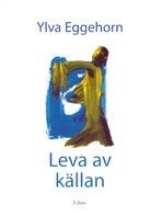 Leva av källan; Ylva Eggehorn; 1999