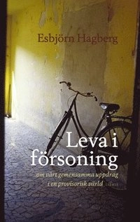 Leva i försoning : om vårt gemensamma uppdrag i en provisorisk värld; Esbjörn Hagberg; 2006