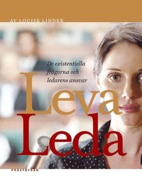 Leva, leda : [de existentiella frågorna och ledarens ansvar]; Louise Linder; 2006