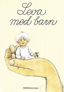 Leva med barn : en bok om små barns hälsa och utveckling; Lars H. Gustafsson; 1998