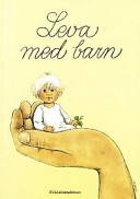 Leva med barn : en bok om små barns hälsa och utveckling; Lars H. Gustafsson; 1999