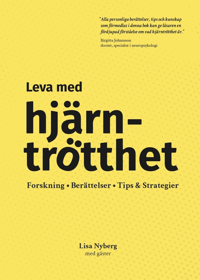 Leva med hjärntrötthet : forskning, berättelser, tips & strategier; Lisa Nyberg; 2024