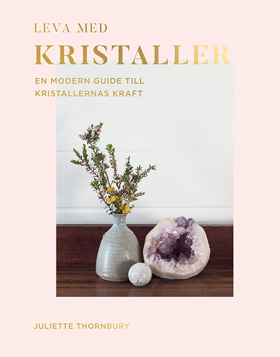 Leva med kristaller : en modern guide till kristallernas kraft; Juliette Thornbury; 2022