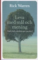 Leva med mål och mening : vad i hela världen gör jag här?; Rick Warren; 2006