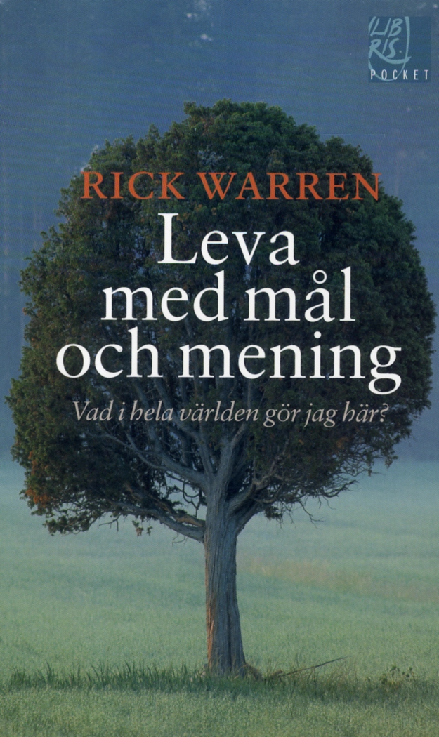 Leva med mål och mening : vad i hela världen gör jag här?; Rick Warren; 2012
