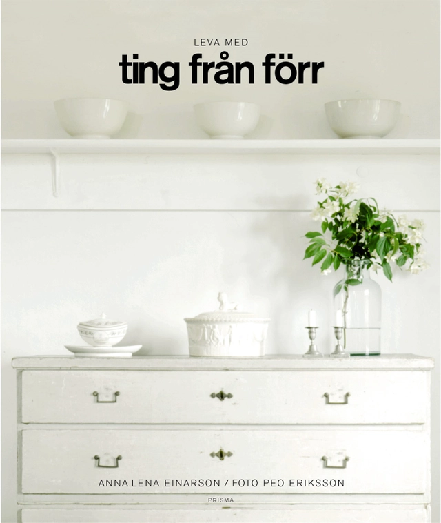 Leva med ting från förr; Anna Lena Einarson, PeO Eriksson; 2000