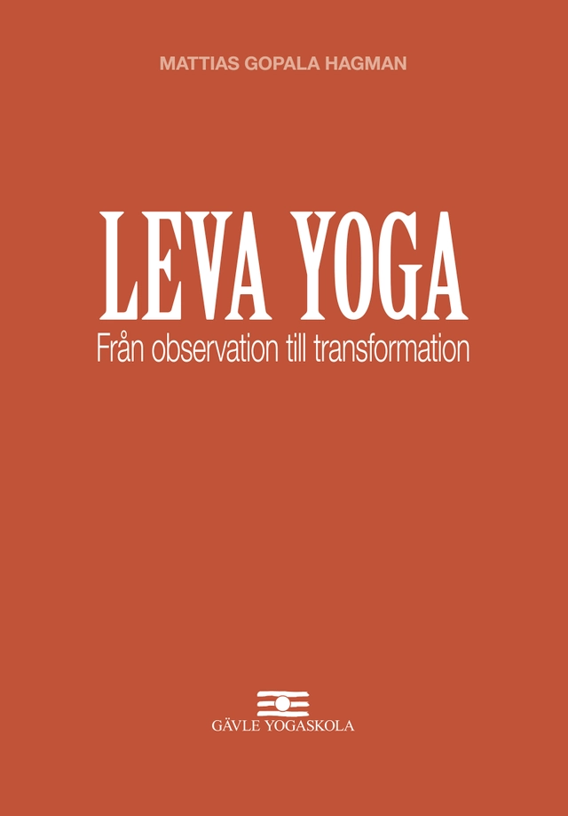 Leva Yoga - Från observation till transformation; Mattias Gopala Hagman; 2019