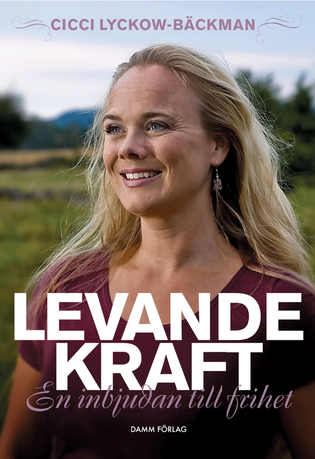 Levande kraft : en inbjudan till frihet; Cicci Lyckow-Bäckman; 2008