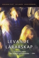 Levande lärarskap - ett praktiskt verktyg för lokal gymnasieutveckling (GY 2011); Marianne Feldt, Leif Jarlén, Johan Rådmark; 2006