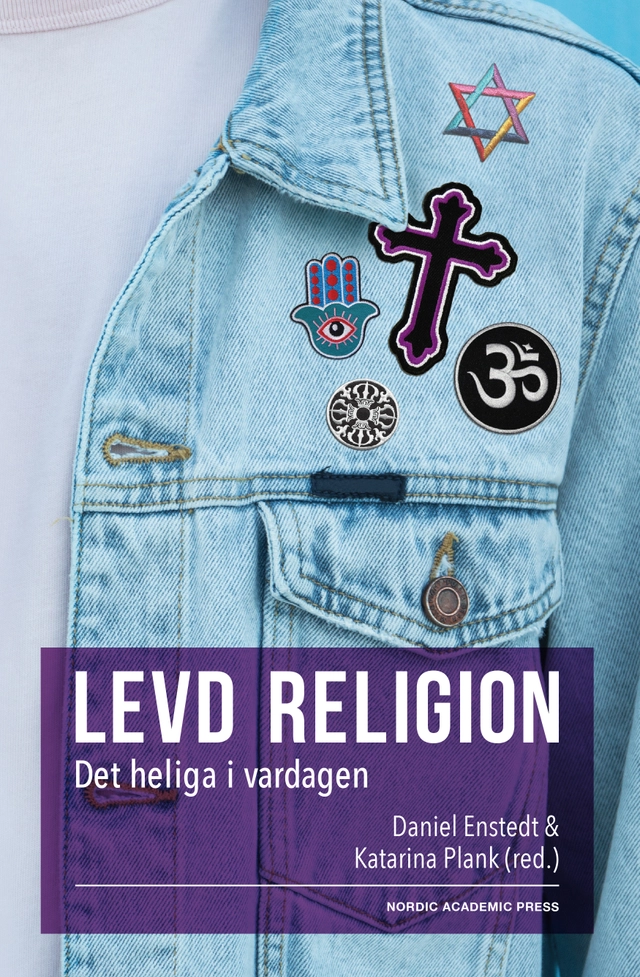 Levd religion : det heliga i vardagen; Katarina Plank, Daniel Enstedt; 2018