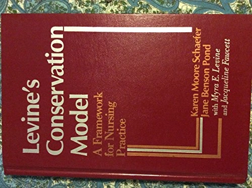 Levine's conservation model : a framework for nursing practice; Karen Moore Schaefer, Jane Benson Pond, Myra E. Levine, Jacqueline Fawcett; 1991