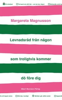 Levnadsråd från någon som troligtvis kommer dö före dig; Margareta Magnusson; 2022