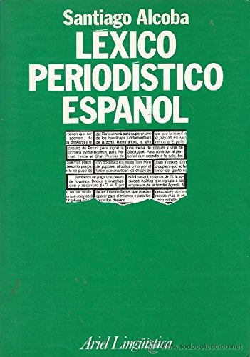 Léxico periodistico españolAriel lingüistica; Santiago Alcoba; 1987