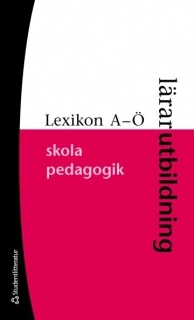 Lexikon A-Ö : lärarutbildning, skola, pedagogik; Kenneth Åström; 2009