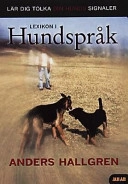 Lexikon i hundspråk : lär dig tolka din hunds signaler; Anders Hallgren; 2000