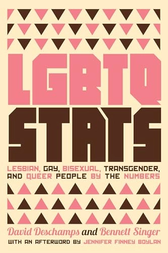 LGBTQ stats : lesbian, gay, bisexual, transgender, and queer people by the numbers; David Deschamps; 2017